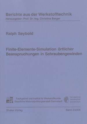 Finite-Elemente-Simulation örtlicher Beanspruchungen in Schraubengewinden de Ralph Seybold