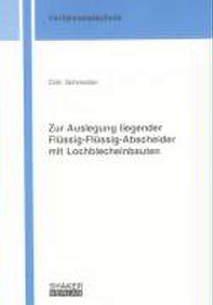 Zur Auslegung liegender Flüssig-Flüssig-Abscheider mit Lochblecheinbauten de Dirk Schneider