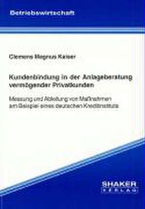 Kundenbindung in der Anlageberatung vermögender Privatkunden de Clemens M Kaiser