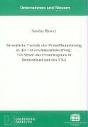 Steuerliche Vorteile der Fremdfinanzierung in der Unternehmensbewertung: Tax Shield des Fremdkapitals in Deutschland und den USA de Sascha Hower