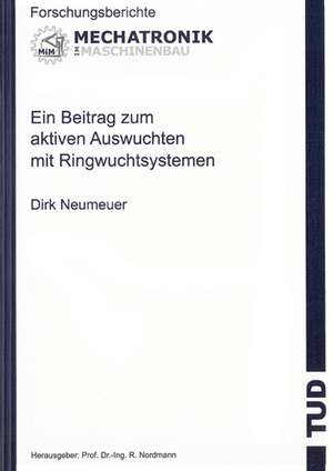 Ein Beitrag zum aktiven Auswuchten mit Ringwuchtsystemen de Dirk Neumeuer