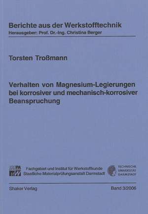 Verhalten von Magnesium-Legierungen bei korrosiver und mechanisch-korrosiver Beanspruchung de Torsten Troßmann