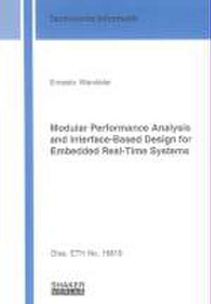 Modular Performance Analysis and Interface-Based Design for Embedded Real-Time Systems de Ernesto Wandeler