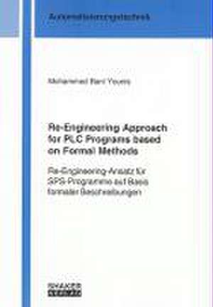 Re-Engineering Approach for PLC Programs based on Formal Methods de Mohammed Bani Younis