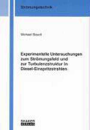 Experimentelle Untersuchungen zum Strömungsfeld und zur Turbulenzstruktur in Diesel-Einspritzstrahlen de Michael Staudt