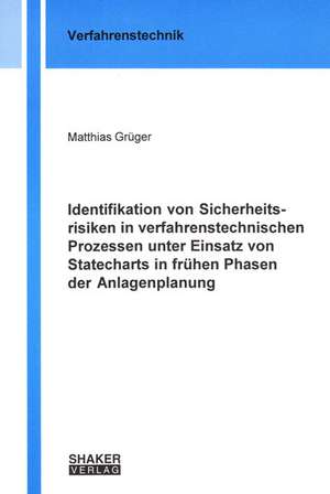 Identifikation von Sicherheitsrisiken in verfahrenstechnischen Prozessen unter Einsatz von Statecharts in frühen Phasen der Anlagenplanung de Matthias Grüger