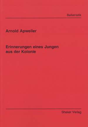 Erinnerungen eines Jungen aus der Kolonie de Arnold Apweiler