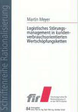 Logistisches Störungsmanagement in kundenverbrauchsorientierten Wertschöpfungsketten de Martin Meyer