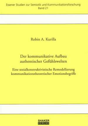 Der kommunikative Aufbau authentischer Gefühlswelten de Robin A Kurilla