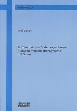 Automatisiertes Testen asynchroner nichtdeterministischer Systeme mit Daten de Dirk Seifert