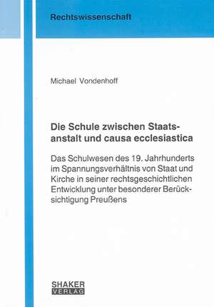 Die Schule zwischen Staatsanstalt und causa ecclesiastica de Michael Vondenhoff