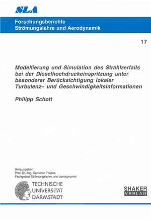 Modellierung und Simulation des Strahlzerfalls bei der Dieselhochdruckeinspritzung unter besonderer Berücksichtigung lokaler Turbulenz- und Geschwindigkeitsinformationen de Philipp Schott