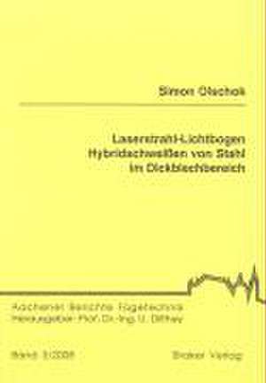 Laserstrahl-Lichtbogen Hybridschweißen von Stahl im Dickblechbereich de Simon Olschok