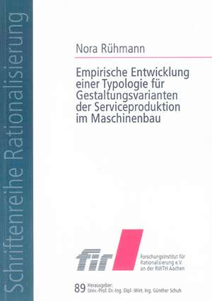 Empirische Entwicklung einer Typologie für Gestaltungsvarianten der Serviceproduktion im Maschinenbau de Nora Rühmann