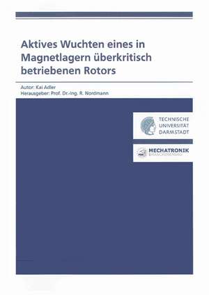 Aktives Wuchten eines in Magnetlagern überkritisch betriebenen Rotors de Kai Adler