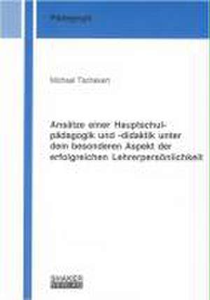 Ansätze einer Hauptschulpädagogik und -didaktik unter dem besonderen Aspekt der erfolgreichen Lehrerpersönlichkeit de Michael Tschakert