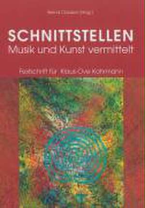 SCHNITTSTELLEN. Musik und Kunst vermittelt de Bernd Clausen