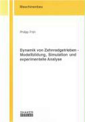 Dynamik von Zahnradgetrieben - Modellbildung, Simulation und experimentelle Analyse de Philipp Früh