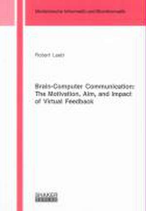 Brain-Computer Communication: The Motivation, Aim, and Impact of Virtual Feedback de Robert Leeb