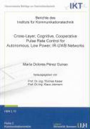 Cross-Layer, Cognitive, Cooperative Pulse Rate Control for Autonomous, Low Power, IR-UWB Networks de María Dolores Pérez Guirao