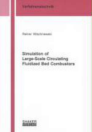 Simulation of Large-Scale Circulating Fluidized Bed Combustors de Reiner Wischnewski