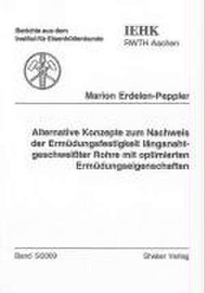 Alternative Konzepte zum Nachweis der Ermüdungsfestigkeit längsnahtgeschweißter Rohre mit optimierten Ermüdungseigenschaften de Marion Erdelen-Peppler