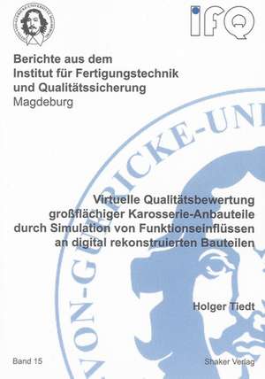 Virtuelle Qualitätsbewertung großflächiger Karosserie-Anbauteile durch Simulation von Funktionseinflüssen an digital rekonstruierten Bauteilen de Holger Tiedt