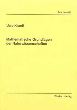 Mathematische Grundlagen der Naturwissenschaften de Uwe Kraeft