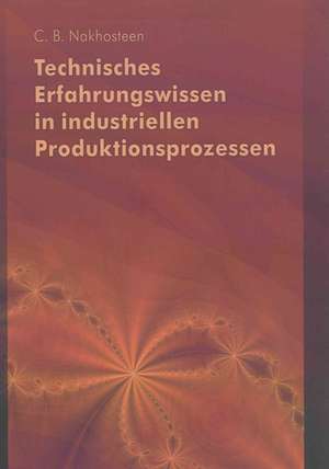 Technisches Erfahrungswissen in industriellen Produktionsprozessen de C Benjamin Nakhosteen