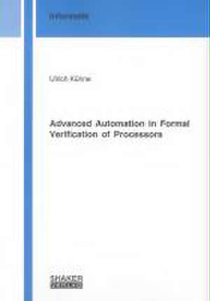 Advanced Automation in Formal Verification of Processors de Ulrich Kühne