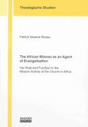 The African Woman as an Agent of Evangelization de Patrick M Musau