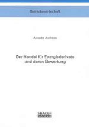 Der Handel für Energiederivate und deren Bewertung de Annette Andreas