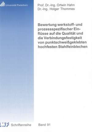 Bewertung werkstoff- und prozessspezifischer Einflüsse auf die Qualität und die Verbindungsfestigkeit von punktschweißgeklebten hochfesten Stahlfeinblechen de Holger Thommes