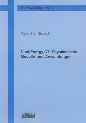 Dual-Energy CT: Physikalische Modelle und Anwendungen de Martin U Sedlmair