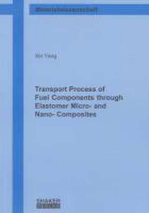 Transport Process of Fuel Components through Elastomer Micro- and Nano- Composites de Xin Yang