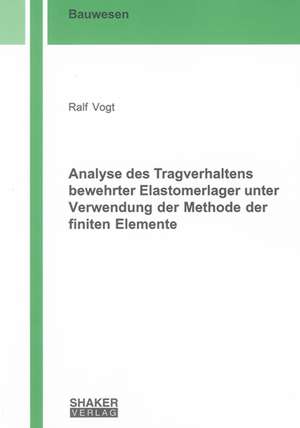 Analyse des Tragverhaltens bewehrter Elastomerlager unter Verwendung der Methode der finiten Elemente de Ralf Vogt