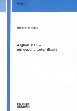 Afghanistan - ein gescheiterter Staat? de Homeira Heidary