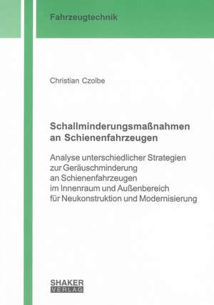 Schallminderungsmaßnahmen an Schienenfahrzeugen de Christian Czolbe