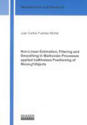 Non-Linear Estimation, Filtering and Smoothing in Markovian Processes applied to Wireless Positioning of Moving Objects de Juan C Fuentes Michel