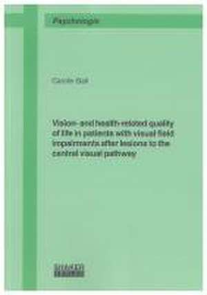 Vision- and health-related quality of life in patients with visual field impairments after lesions to the central visual pathway de Carolin Gall