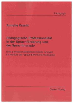 Pädagogische Professionalität in der Sprachförderung und der Sprachtherapie de Annette Kracht