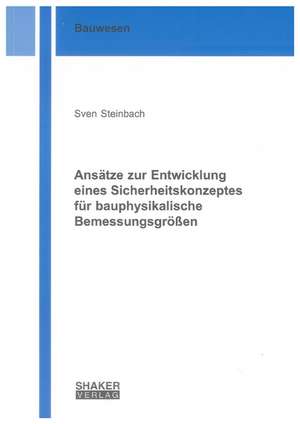 Ansätze zur Entwicklung eines Sicherheitskonzeptes für bauphysikalische Bemessungsgrößen de Sven Steinbach