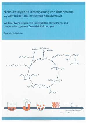 Nickel-katalysierte Dimerisierung von Butenen aus C4-Gemischen mit ionischen Flüssigkeiten. Weiterentwicklungen zur industriellen Umsetzung und Untersuchung neuer Selektivitätskonzepte de Berthold U. Melcher