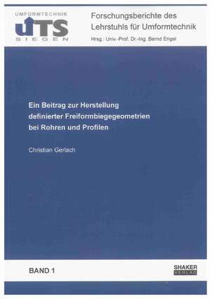 Ein Beitrag zur Herstellung definierter Freiformbiegegeometrien bei Rohren und Profilen de Christian Gerlach