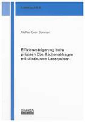 Effizienzsteigerung beim präzisen Oberflächenabtragen mit ultrakurzen Laserpulsen de Steffen Sven Sommer