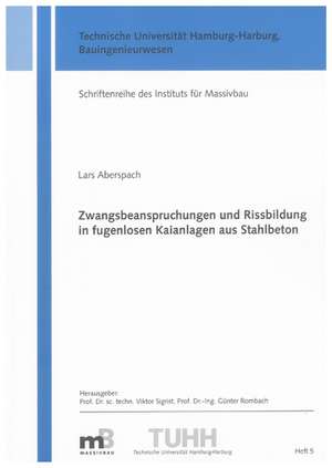 Zwangsbeanspruchungen und Rissbildung in fugenlosen Kaianlagen aus Stahlbeton de Lars Aberspach