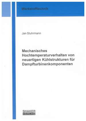 Mechanisches Hochtemperaturverhalten von neuartigen Kühlstrukturen für Dampfturbinenkomponenten de Jan Stuhrmann