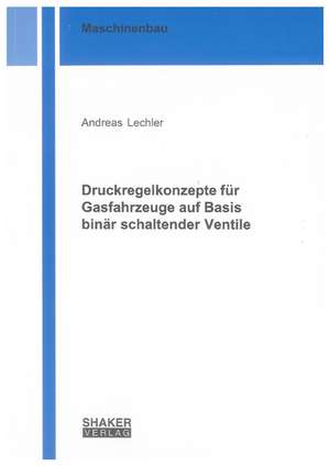 Druckregelkonzepte für Gasfahrzeuge auf Basis binär schaltender Ventile de Andreas Lechler