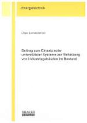 Beitrag zum Einsatz solar unterstützter Systeme zur Beheizung von Industriegebäuden im Bestand de Olga Lomachenko