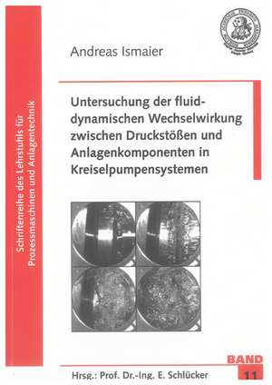 Untersuchung der fluiddynamischen Wechselwirkung zwischen Druckstößen und Anlagenkomponenten in Kreiselpumpensystemen de Andreas Ismaier